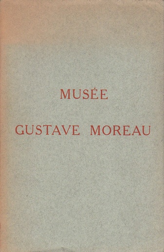 Catalogue Sommaire des Peintures, Dessins, Cartons et Aquarelles Exposés dans les Galeries du Musée Gustave Moreau