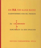 Ein HA für kluge Blicke. Silbenporträts von Wil Frenken zu Velimir Chlebnikov. 