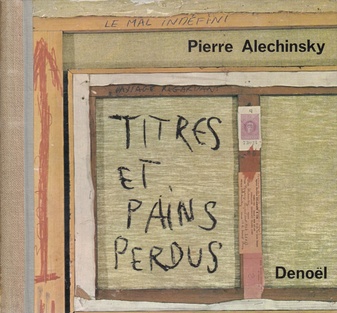 Pierre Alechinsky. TITRES ET PAINS PERDUS