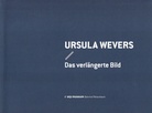 URSULA WEVERS. Das verlängerte Bild