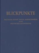 BLICKPUNKTE. Deutsche Kunst des 20. Jahrhunderts in der Deutschen Bundesbank