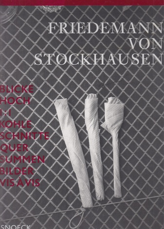 FRIEDEMANN VON STOCKHAUSEN. BLICKE/ HOCH/ 1:1/ KOHLE/ SCHNITTE/ QUER/ SUMMEN/ BILDER/ VIS A VIS