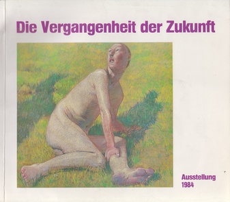 Die Vergangenheit der Zukunft. Ausstellung 1984