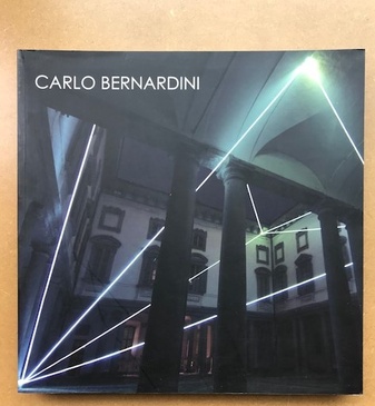 CARLO BERNARDINI. La luce che genera lo spazio/ The light that generates space. 1990 - 2010