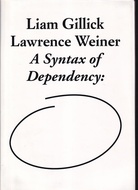 Liam Gillick/ Lawrence Weiner. A Syntax of Dependency: