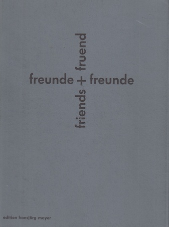 karl gerstner/ diter rot/ daniel spoerri/ andre thomkins und freunde. freunde + freunde/ friends + fruend