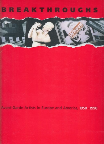 Breakthroughs. Avant-Garde Artists in Europe and America, 1950-1990