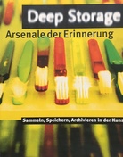 Deep Storage. Arsenale der Erinnerung / Sammeln, Speichern, Archivieren in der Kunst