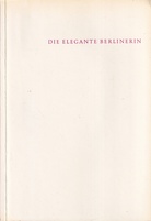 DIE ELEGANTE BERLINERIN. Graphik und modisches Beiwerk aus zwei Jahrhunderten