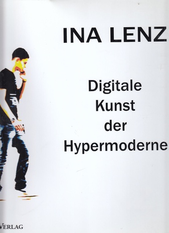 Ina Lenz. Digitale Kunst der Hypermoderne.