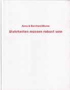 Anna & Bernhard Blume. Wahrheiten müssen robust sein