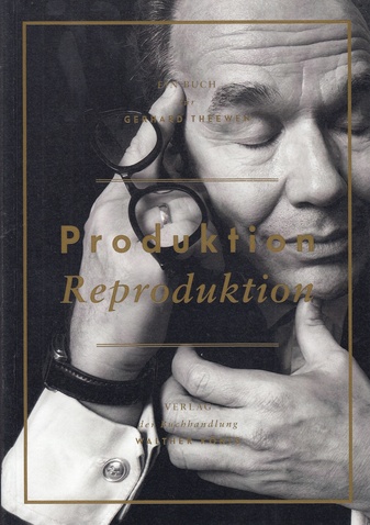 Produktion/ Reproduktion. Ein Buch für Gerhard Theewen