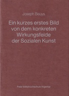 Joseph Beuys. Ein kurzes erstes Bild von dem Konkreten Wirkungsfelde der Sozialen Kunst