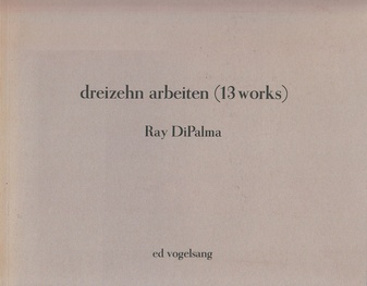 Ray DiPalma. Dreizehn Arbeiten (13 works)