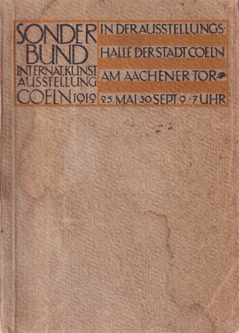 INTERNATIONALE KUNSTAUSSTELLUNG DES SONDERBUNDES WESTDEUTSCHER KUNSTFREUNDE UND KÜNSTLER ZU COELN 1912. ILLUSTR. KATALOG