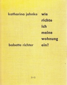 Katharina Jahnke/ Babette Richter. WIE RICHTE ICH MEINE WOHNUNG EIN ?