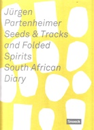 Jürgen Partenheimer. Seeds & Tracks and Folded Spirits. South African Diary