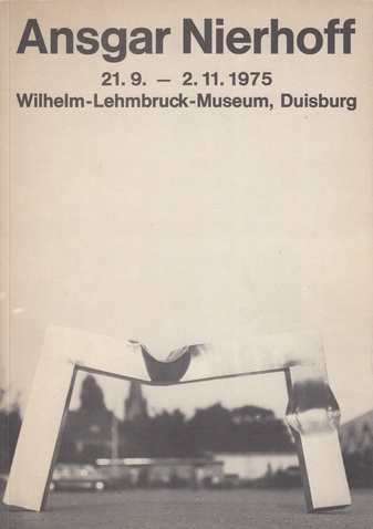 Ansgar Nierhoff. 21.9. - 2.11.1975, Wilhelm-Lehmbruck-Museum Duisburg