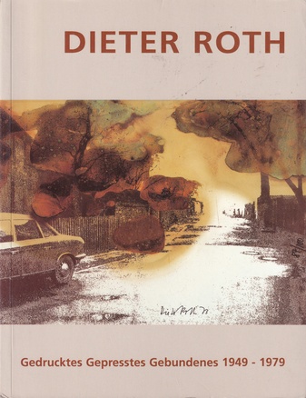 Dieter Roth. [Gedrucktes Gepresstes Gebundenes 1949 - 1979]. Druckgrafik und Bücher/ Prints and Books 1949 - 1979