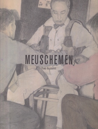 Franz Burkhardt. MEUSCHEMEN. Arbeiten von 2006 bis 2011