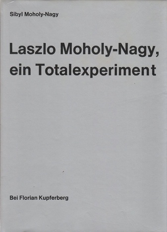 Laszlo Moholy-Na. Ein Totalexperiment