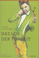 ERASMUS VON ROTTERDAM. Das Lob der Torheit. Eine Lehrrede. Mit zwölf Bildern von Cornelia Schleime