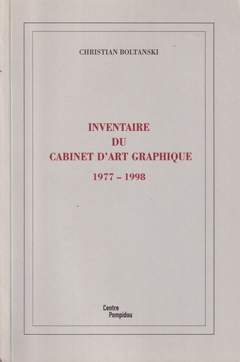 CHRISTIAN BOLTANSKI. INVENTAIRE DU CABINET D'ART GRAPHIQUE 1977 - 1998