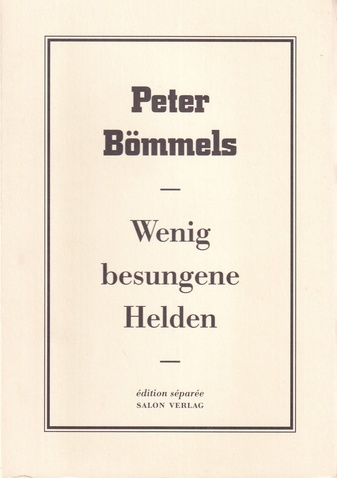 Peter Bömmels. Wenig Besungene Helden. Edition Separee # 25. 