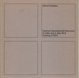 Alfred Hrdlicka. Kestner-Gesellschaft Hannover, 15. März bis 5. Mai 1974. Katalog 2/1974