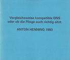 ANTON HENNING. Bilder 1992 - 93.  [Vergleichsweise kompatible DNS oder ob die Fliege auch richtig sitzt. A.H. 1993] Widmungsexemplar