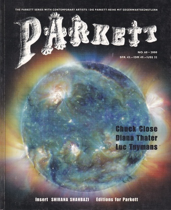 PARKETT NO. 60/ 2000. CHUCK CLOSE/ DIANA THATER/ LUC TUYMANS. INSERT: SHIRANA SHAHBAZI