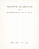 JUBILÄUMSAUSSTELLUNG. PLASTIKEN VON GUSTAV SEITZ UND ABSTRAKTION-KONSTRUKTION: M. ACKERMANN/ E. O. KÖPKE/ K. KRANZ/ O. RITSCHL/ E. VARNHOLT