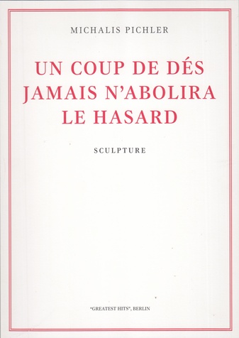 MICHALIS PICHLER. UN COUP DE DES JAMAIS N' ABOLIRA LE HASARD. SCULPTURE