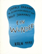 CHarly Banana in Zusammenarbeit mit Ralf Johannes - Ein Wunder. Kölnisches Stadtmuseum 1993. Sign.