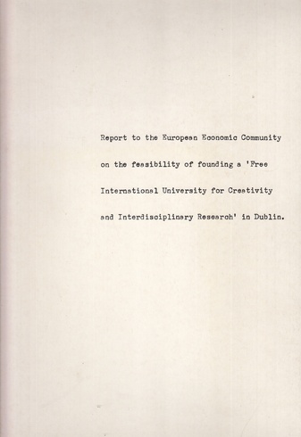 Carolin Tisdall: Report to the European Economic Community on the feasibility of founding a 'Free International University for Creativtiy and Interdisciplinary Research' in Dublin.