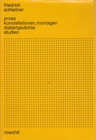 friedrich achleitner. prosa, konstellationen, montagen, dialektgedichte, studien