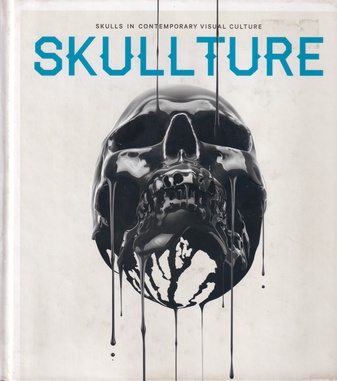 SKULLTURE. SKULLS IN CONTEMPORARY VISUAL CULTURE