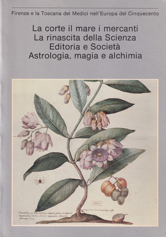 Firenze e la Toscana dei Medici nell'Europa del Cinquecento: La corte il mare i mercanti/ La rinascita della Scienza/ Editoria e Societa/ Astrologia, magia e alchimia