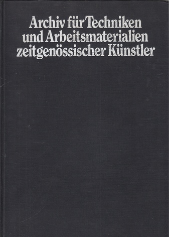 Archiv für Techniken und Arbeitsmaterialien zeitgenössischen Künstler. Band 1