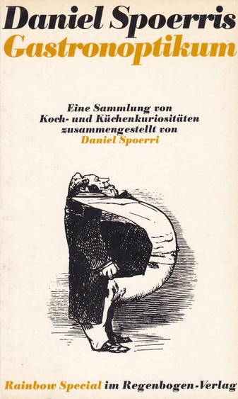 Daniel Spoerri's Gastronoptikum. Eine Sammlung von Koch- und Küchenkuriositäten zusammengestellt von Daniel Spoerri [signiert/ signed]