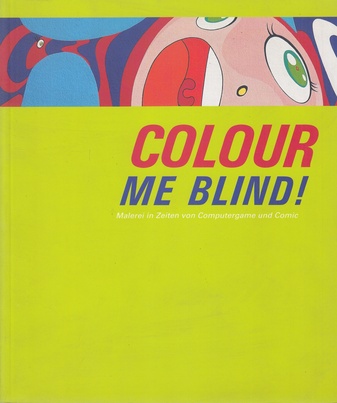 COLOR ME BLIND! Malerei in Zeiten von Computergame und Comic