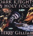 DARK KNIGHT & HOLY FOOLS. The Art and Films of Terry Gilliam