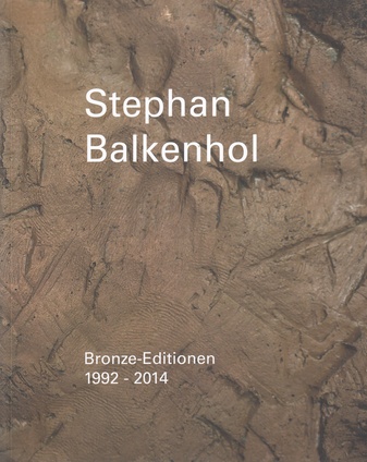Stephan Balkenhol. Bronze Editionen 1992 - 2014