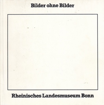 Bilder ohne Bilder [Rheinisches Landesmuseum Bonn, Ausstellung 8.12. 1977 - 8.1.1978]