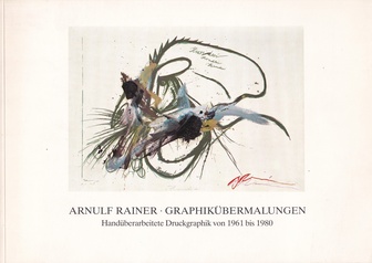 Arnulf Rainer. Graphikübermalungen. Handüberarbeitete Druckgraphik von 1961 bis 1980