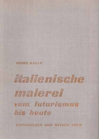 GUIDO BALLO: italienische malerei. vom futurismus bis heute