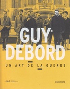 GUY DEBORD. UN ART DE LA GUERRE