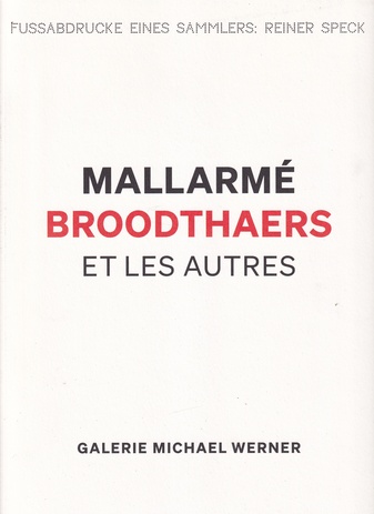 MALLARME/ BROODTHAERS ET LES AUTRES [FUSSABDDRUCKE EINES SAMMLERS: REINER SPECK]