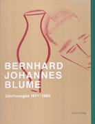 BERNHARD JOHANNES BLUME. Zeichnungen 1971 - 1980