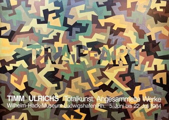 TIMM ULRICHS. [TRAP ART]. Totalkunst: Angesammelte Werke. Wilhelm-Hack Museum Ludwigshafen/ Rh., 5. Juni bis 22. Juli 1984 [Plakat/ Poster]